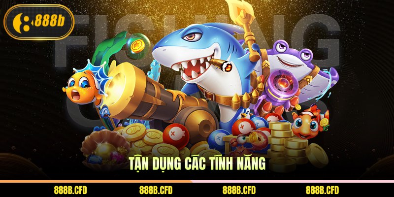 Tận dụng các tính năng