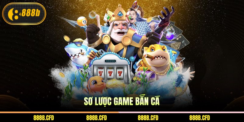 Sơ lược game bắn cá