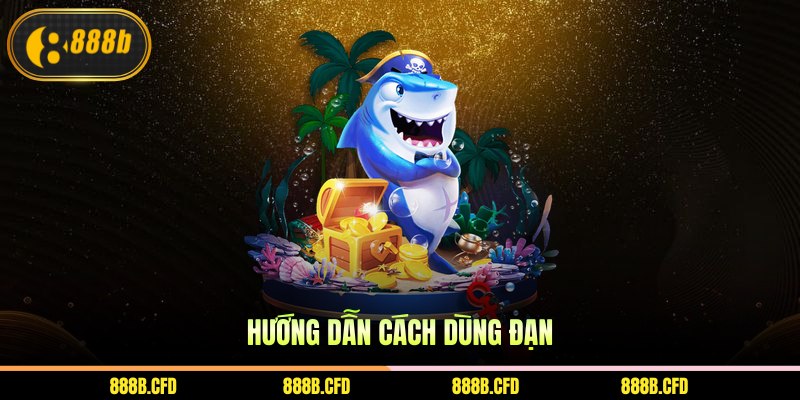 Hướng dẫn cách dùng đạn