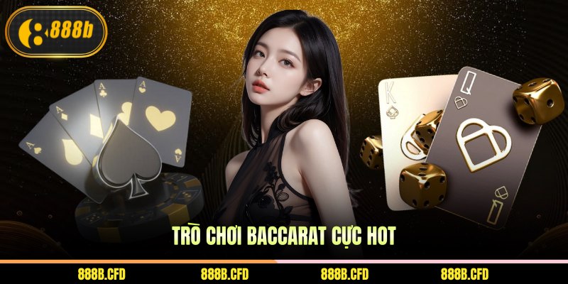 Trò chơi Baccarat cực hot