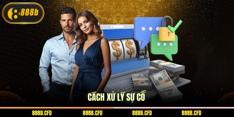 Cách xử lý sự cố