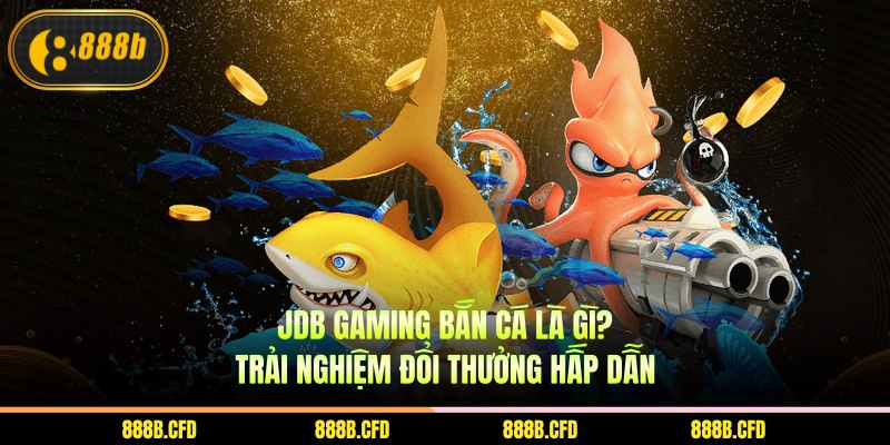 JDB Gaming bắn cá