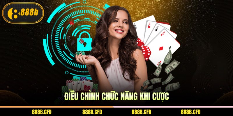 Điều chỉnh chức năng khi cược