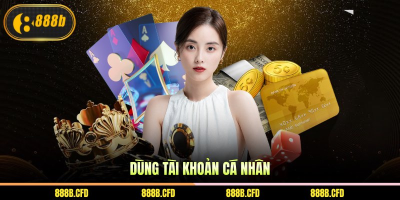 Dùng tài khoản cá nhân