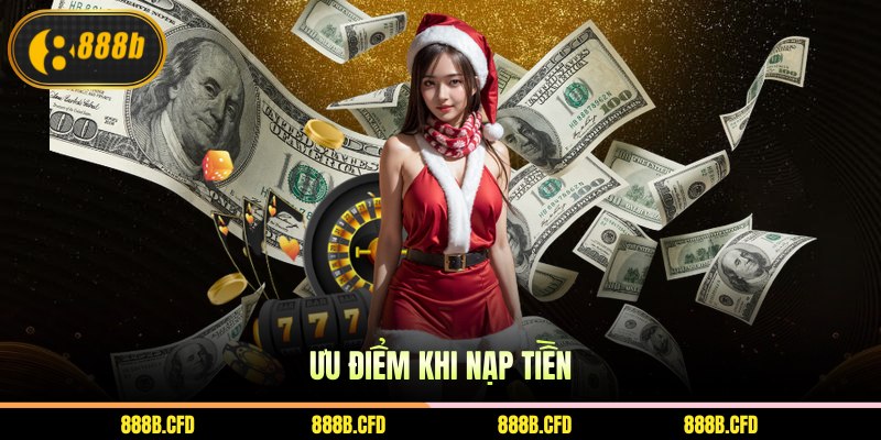 Ưu điểm khi nạp tiền