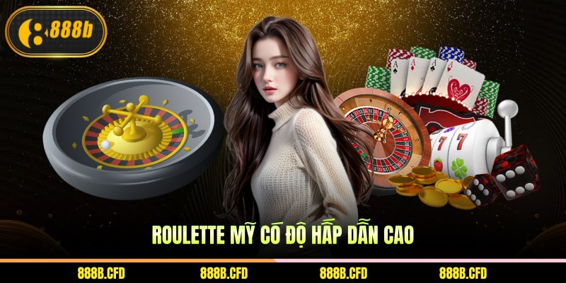 Roulette Mỹ có độ hấp dẫn cao