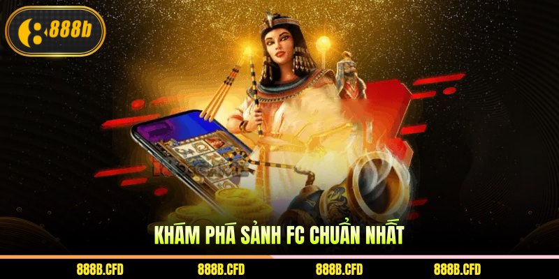 Khám phá sảnh FC chuẩn nhất