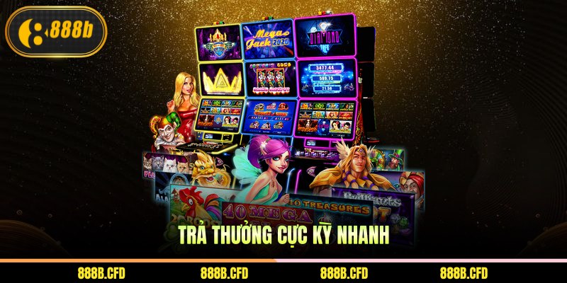 Trả thưởng cực kỳ nhanh