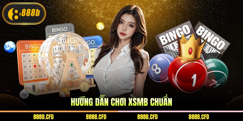 Hướng dẫn chơi XSMB chuẩn